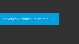 Serverless Architectural Pattern
 