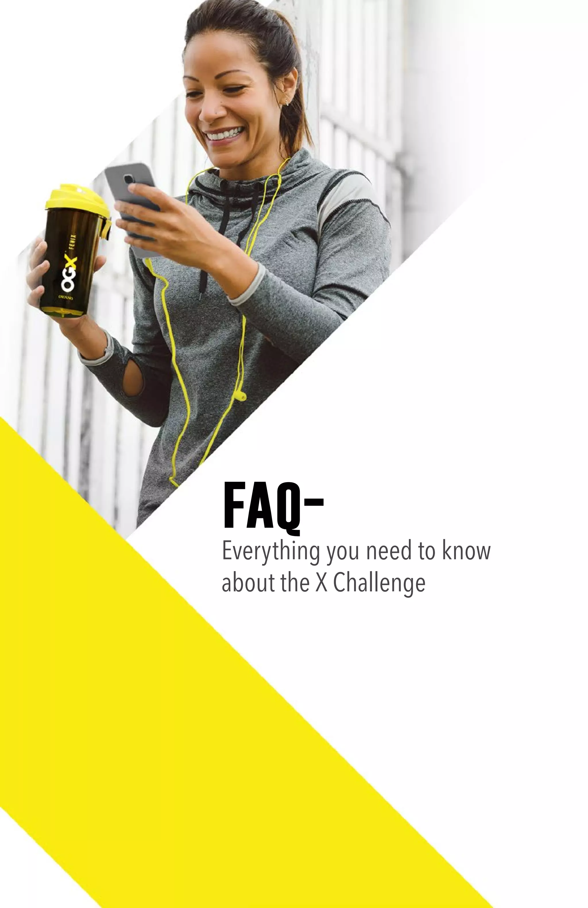 faq-
Everything you need to know
about the X Challenge
 