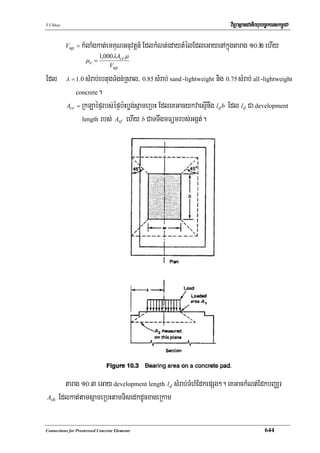 T.Chhay                                                                    viTüasßanCatiBhubec©keTskm<úCa

          Vup =   kMlaMgkat;emKuNGnuvtþn_ EdlkMNt;edaytMélEdleGayenAkñúgtarag 10>2 ehIy
                            1,000λAcr μ
                     μe =
                                Vup

Edl       λ = 1 .0sMrab;ebtugTMgn;Rsal/ 0.85 sMrab; sand-lightweight nig 0.75 sMrab; all-lightweight
               concrete.

           Acr = RkLaépÞrbs;épÞb:Hbøg;sñameRbH EdleKGacykvaesμInwg l d b Edl l d Ca development

                 length rbs; Avf ehIy b CaTTwgmFümrbs;Ggát;.




      tarag 10>3 eGay development length ld sMrab;TMhMEdkepSg². eKGackMNt;EdkbBaÄr
Ash Edlkat;tamsñameRbHtamTisedkdUcxageRkam




Connections for Prestressed Concrete Elements                                                644
 