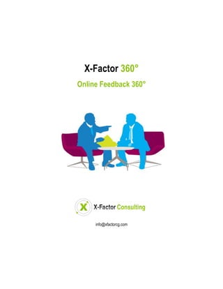X-Factor 360°
Online Feedback 360°




     info@xfactorcg.com
 
