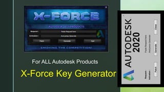 z
X-Force Key Generator
For ALL Autodesk Products
 