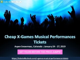 Aspen Snowmass, Colorado | January 24 - 27, 2019
https://tickets4festivals.com/x-games-musical-performances-tickets
 