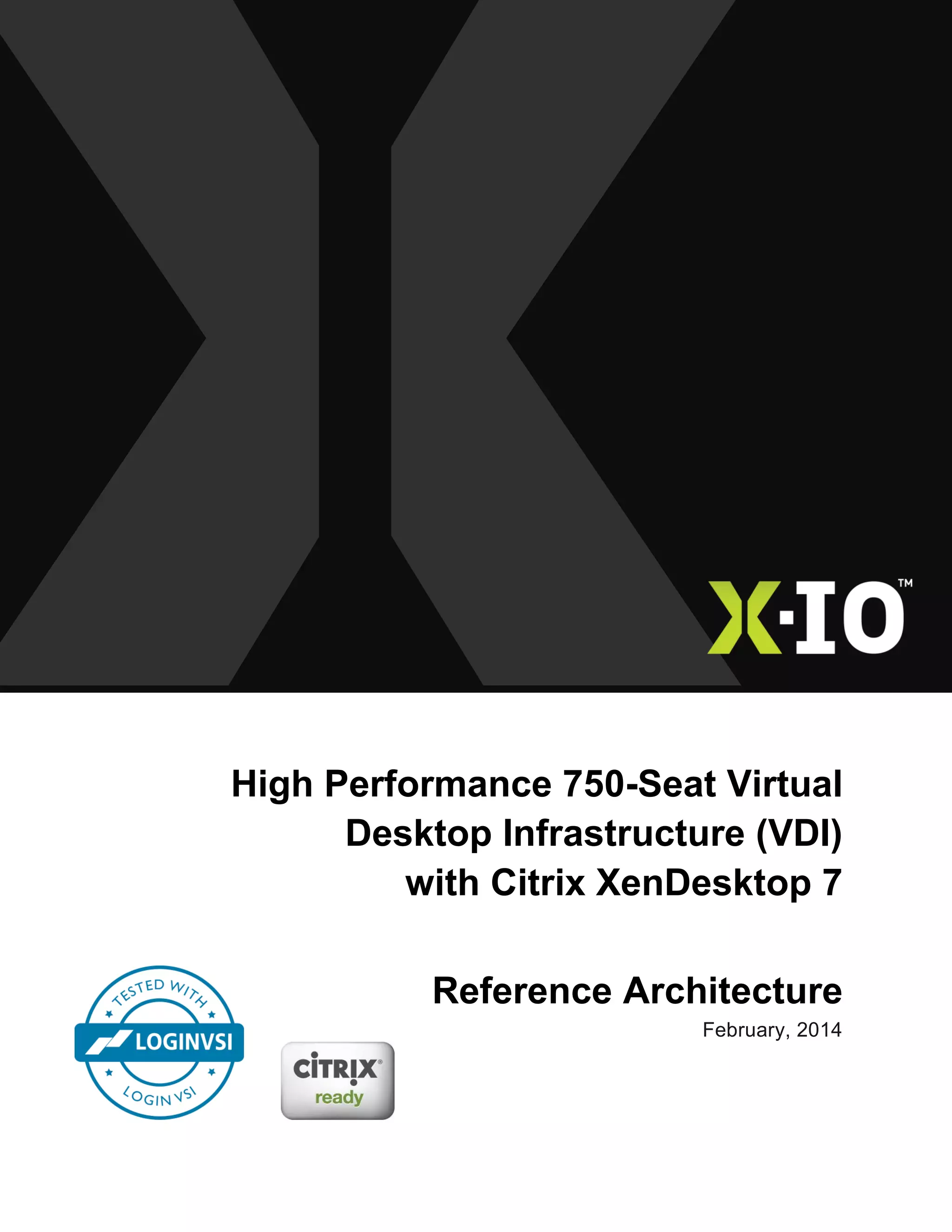 High Performance 750-Seat Virtual
Desktop Infrastructure (VDI)
with Citrix XenDesktop 7
Reference Architecture
February, 2014
 