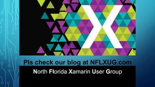 INTRODUCING XAMARIN 2.0
Pls check our blog at NFLXUG.com
North Florida Xamarin User Group
 