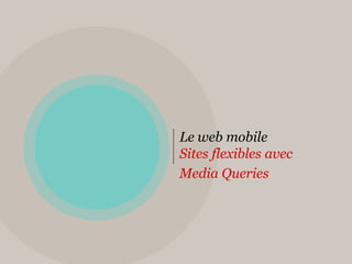 Le web mobileSites flexibles avec Media Queries