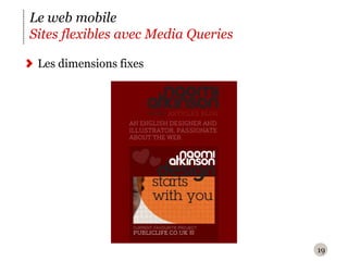 19Le web mobileSites flexibles avec Media QueriesLes dimensions fixes