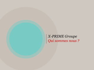 X-PRIME GroupeQui sommes nous ?