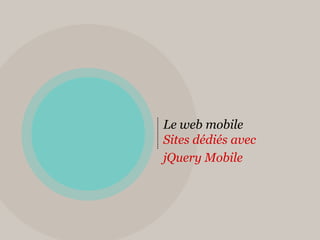 Le web mobileSites dédiés avecjQuery Mobile