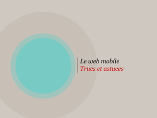 Le web mobileTrucs et astuces