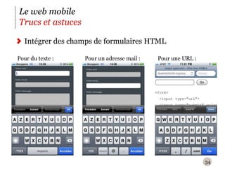 34Le web mobileTrucs et astucesIntégrer des champs de formulaires HTMLPour du texte :		Pour un adresse mail : 	    Pour une URL :  