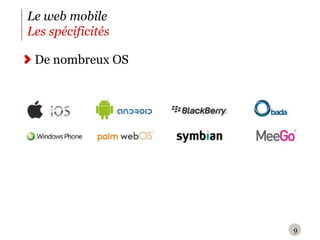 9Le web mobile	Les spécificitésDe nombreux OS 