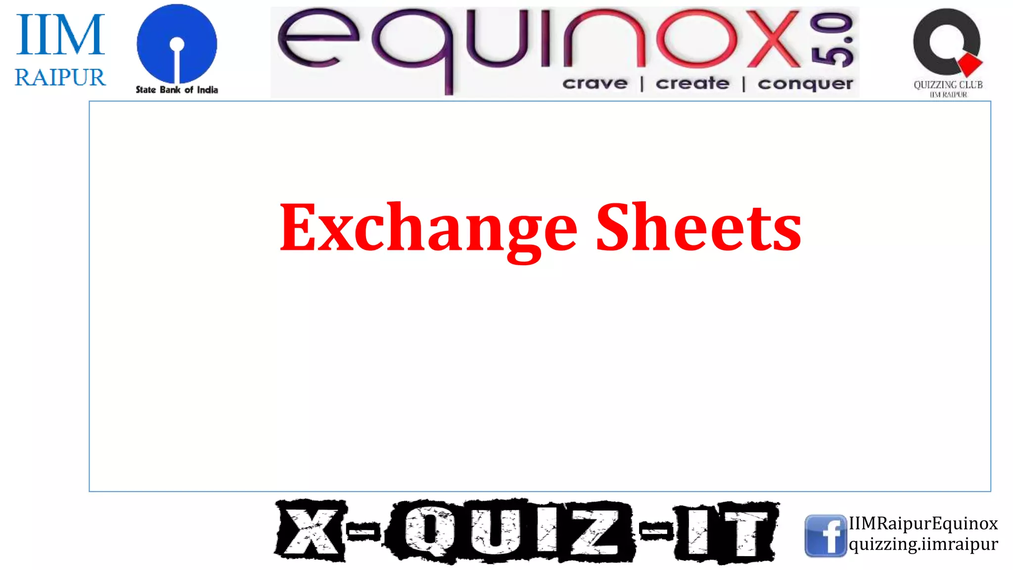Exchange Sheets
IIMRaipurEquinox
quizzing.iimraipur
 