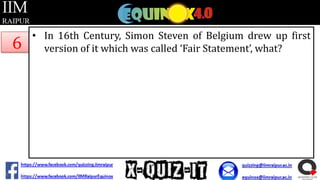 6

• In 16th Century, Simon Steven of Belgium drew up first
version of it which was called ‘Fair Statement’, what?

 