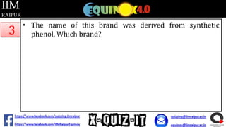 3

• The name of this brand was derived from synthetic
phenol. Which brand?

 