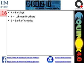 IIM
RAIPUR

16 •

X – Barclays
• Y – Lehman Brothers
• Z – Bank of America

 