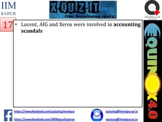 IIM
RAIPUR

17 •

Lucent, AIG and Xerox were involved in accounting
scandals

 