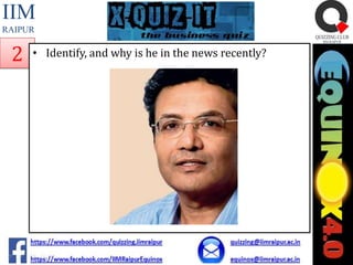 IIM
RAIPUR

2

• Identify, and why is he in the news recently?

 