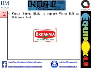 IIM
RAIPUR

2

• Varun Berry, likely to replace Vinita Bali as
Britannia chief

 