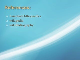  Essential Orthopaedics
 wikipedia
 wikiRadiography
 