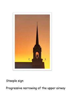 Steeple sign
Progressive narrowing of the upper airway
 