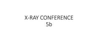 X-RAY CONFERENCE
5b
 