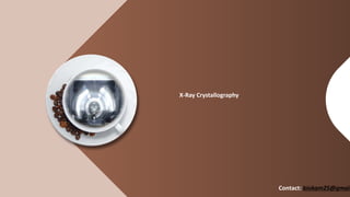 X-Ray Crystallography
Contact: biokam25@gmail
 