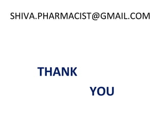SHIVA.PHARMACIST@GMAIL.COM




     THANK
              YOU
 