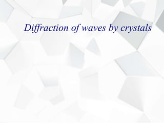 Diffraction of waves by crystals
 