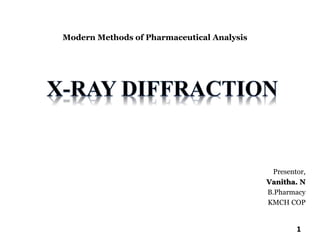 Presentor,
Vanitha. N
B.Pharmacy
KMCH COP
Modern Methods of Pharmaceutical Analysis
1
 