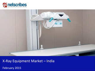 Insert Cover Image using Slide Master View
Do not distort
X-Ray Equipment Market – India
February 2015
 
