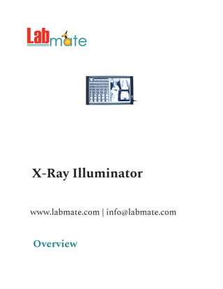 X-Ray Illuminator
www.labmate.com | info@labmate.com
Overview
 