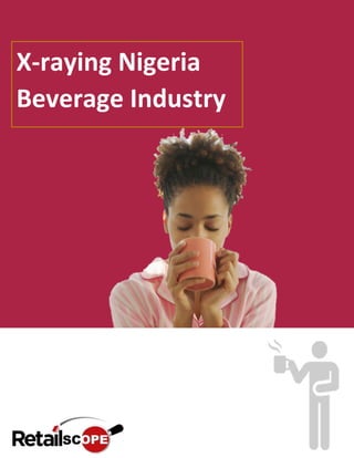 X-raying Nigeria
Beverage Industry
 