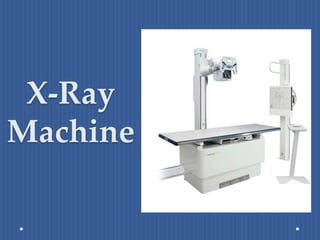 X-Ray
Machine
 