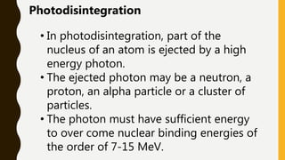 Photodisintegration Example X ray production and interaction | PPTX