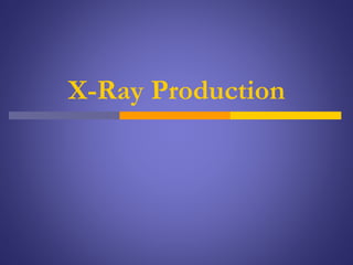 X-Ray Production
 