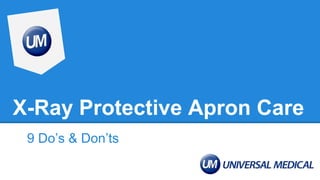 X-Ray Protective Apron Care
9 Do’s & Don’ts
 
