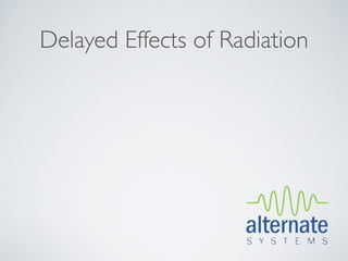 Delayed Effects of Radiation
 