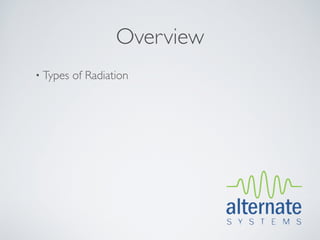 Overview
• Types   of Radiation
 