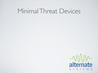 Minimal Threat Devices
 