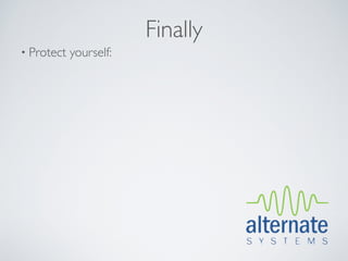 Finally
• Protect   yourself:
 