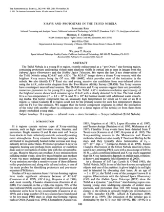 THE ASTROPHYSICAL JOURNAL, 562 : 446È455, 2001 November 20
( 2001. The American Astronomical Society. All rights reserved. Printed in U.S.A.




                                               X-RAYS AND PROTOSTARS IN THE TRIFID NEBULA
                                                                                     JEONGHEE RHO
               Infrared Processing and Analysis Center, California Institute of Technology, MS 100-22, Pasadena, CA 91125 ; rho=ipac.caltech.edu
                                                                                MICHAEL F. CORCORAN
                                                      NASA Goddard Space Flight Center, Code 662, Greenbelt, MD 20742
                                                                                     YOU-HUA CHU
                                        Department of Astronomy, University of Illinois, 1002 West Green Street, Urbana, IL 61801
                                                                                          AND
                                                                                    WILLIAM T. REACH
                             Space Infrared Telescope Facility Center, California Institute of Technology, MS 100-22, Pasadena, CA 91125
                                                          Received 2001 February 19 ; accepted 2001 June 28

                                                              ABSTRACT
               The TriÐd Nebula is a young H II region, recently rediscovered as a ““ pre-Orion ÏÏ star-forming region,
             containing protostars undergoing violent mass ejections visible in optical jets as seen in images from the
             Infrared Space Observatory and the Hubble Space T elescope. We report the Ðrst X-ray observations of
             the TriÐd Nebula using ROSAT and ASCA. The ROSAT image shows a dozen X-ray sources, with the
             brightest X-ray source being the O7 star, HD 164492, which provides most of the ionization in the
             nebula. We also identify 85 T Tauri star and young, massive star candidates from near-infrared colors
             using the JHK color-color diagram from the Two-Micron All-Sky Survey (2MASS). Ten X-ray sources
                             s
             have counterpart near-infrared sources. The 2MASS stars and X-ray sources suggest there are potentially
             numerous protostars in the young H II region of the TriÐd. ASCA moderate-resolution spectroscopy of
             the brightest source shows hard emission up to 10 keV with a clearly detected Fe K line. The best model
             Ðt is a two-temperature (T  1.2 ] 106 K and 39 ] 106 K) thermal model with additional warm absorb-
             ing media. The hotter component has an unusually high temperature for either an O star or an H II
             region ; a typical Galactic H II region could not be the primary source for such hot temperature plasma
             and the Fe XXV line emission. We suggest that the hotter component originates in either the interaction
             of the wind with another object (a companion star or a dense region of the nebula) or from Ñares from
             deeply embedded young stars.
             Subject headings : H II regions È infrared : stars È stars : formation È X-rays : individual (TriÐd Nebula)

                                1.   INTRODUCTION
                                                                                                1995 ; Feigelson et al. 1993), Lupus (Krautter et al. 1997),
   H II regions contain various types of X-rayÈemitting                                                                     Ž
                                                                                                and Taurus-Auriga (Neuhuser et al. 1995 ; Wichmann et al.
sources, such as high- and low-mass stars, binaries, and                                        1997). Flarelike X-ray events have been detected from T
protostars. Single massive O and B stars emit soft X-rays                                       Tauri stars (Kamata et al. 1997 ; Koyama et al. 1992). The
from shocks in their radiatively unstable, outwardly moving                                     X-rayÈemitting sources in the Monoceros and Rosette
outer atmospheres. X-ray emission from late-type stars is                                       molecular clouds are also mostly T Tauri and Herbig Ae/Be
attributed to magnetically heated stellar coronae and mag-                                      stars and they typically show luminosities of L D
netically driven stellar Ñares. Protostars produce X-rays via                                                                                                X
                                                                                                1030È1032 ergs s~1 (Gregorio-Hetem et al. 1998). Recent
magnetic heating and perhaps from accretion or excretion                                        Chandra observation of the Orion Nebula resolved a thou-
disks and/or interaction of stellar jets with the circumnebu-                                   sand X-rayÈemitting PMS stars with a mass range of 0.05 to
lar gas. Massive binaries can produce X-ray emission from                                       50 M , and a combined infrared and X-ray study suggested
colliding stellar winds ; close low-mass binaries can produce                                         _
                                                                                                that the X-ray luminosity depends on stellar mass, rotation-
X-rays via mass exchange and enhanced dynamo action.                                            al history, and magnetic Ðeld (Garmire et al. 2000).
X-ray emission provides a sensitive tracer of these di†erent                                       At a distance of 1.67 kpc (Lynds & OÏNeil 1985), the
stellar populations and, along with infrared colors, is one of                                  TriÐd Nebula, M20, is one of the best-known astrophysical
the main probes for identifying protostars and preÈmain-                                        objects and one of the prettiest : it glows brightly in red light
sequence (PMS) stars.                                                                           and is trisected by obscuring dust lanes. At an age of
   Studies of X-ray emission from H II/star-forming regions                                      D 3 ] 105 yr, the TriÐd is one of the youngest known H II
have made signiÐcant advances because of ROSAT                                                  regions. Observations with the Infrared Space Observatory
(Casanova et al. 1995), ASCA (e.g., Koyama et al. 1996),                                        (ISO) and the Hubble Space T elescope (HST ) show the
and, most recently, Chandra observations (Garmire et al.                                        TriÐd as a dynamic, ““ pre-Orion ÏÏ star-forming region con-
2000). For example, in the o Oph core region, 70% of the                                        taining young stars undergoing episodes of violent mass
near-infrared (NIR) sources associated with protostars and                                      ejections, and protostars (like HH 399) losing mass and
molecular cores have X-ray counterparts (Casanova et al.                                        energy to the nebula in optically bright jets (Cernicharo et
1995), and a large number of X-ray sources have been found                                      al. 1998, hereafter CLC98 ; LeÑoch & Cernicharo 2000 ;
to be low-mass PMS stars in other star-forming regions                                          Hester et al. 1999). The ionization of the nebular gas is
                                                       
such as Orion (Alcala et al. 1996), Chamaeleon (Alcala et al.                                   dominated by the O7.5 star HD 164492. HD 164492 is a
                                                                                          446
 