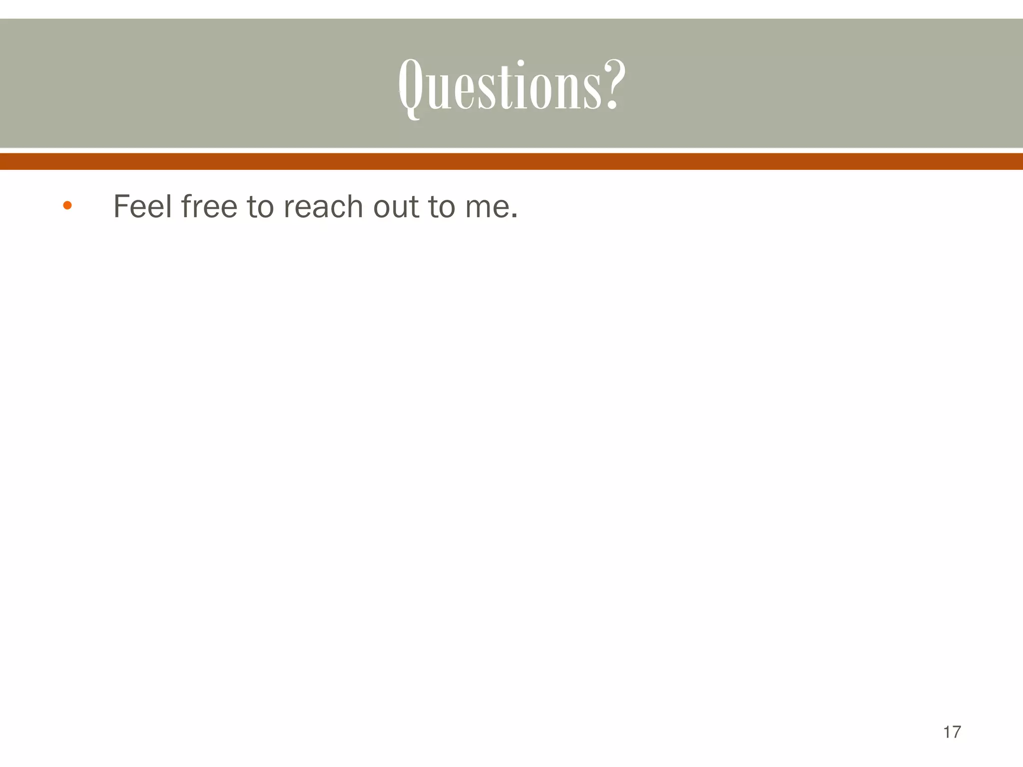 17
Questions?
• Feel free to reach out to me.
 