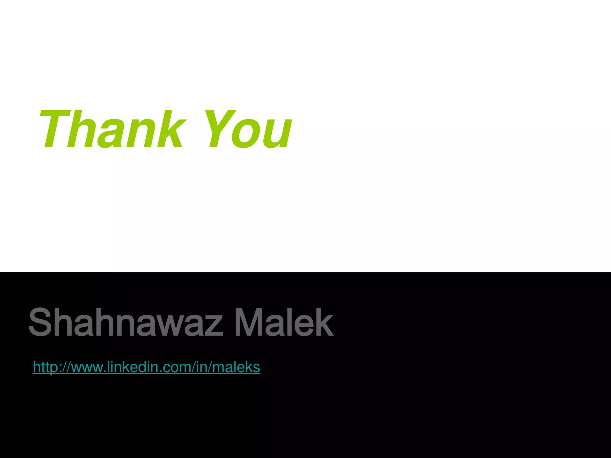 Thank You
Shahnawaz Malek
http://www.linkedin.com/in/maleks
 