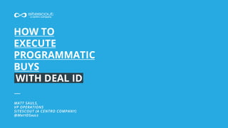 X Series Programmatic- How to Execute Programmatic Buys - SiteScout 2014