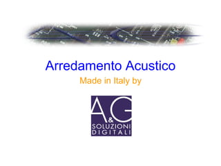 Arredamento Acustico
Made in Italy by
 
