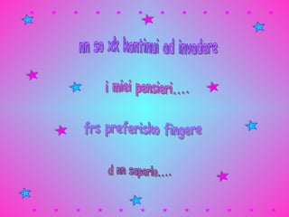 nn so xk kontinui ad invadere i miei pensieri.... frs preferisko fingere d nn saperlo.... 