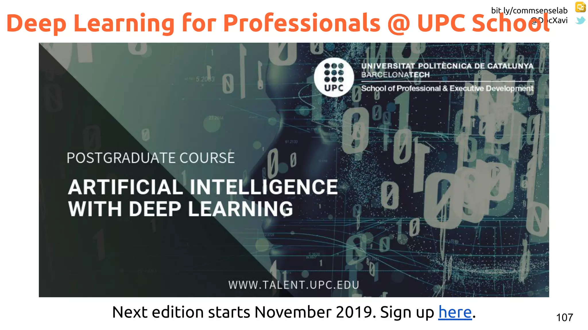 bit.ly/commsenselab
@DocXavi
107
Deep Learning for Professionals @ UPC School
Next edition starts November 2019. Sign up here.
 