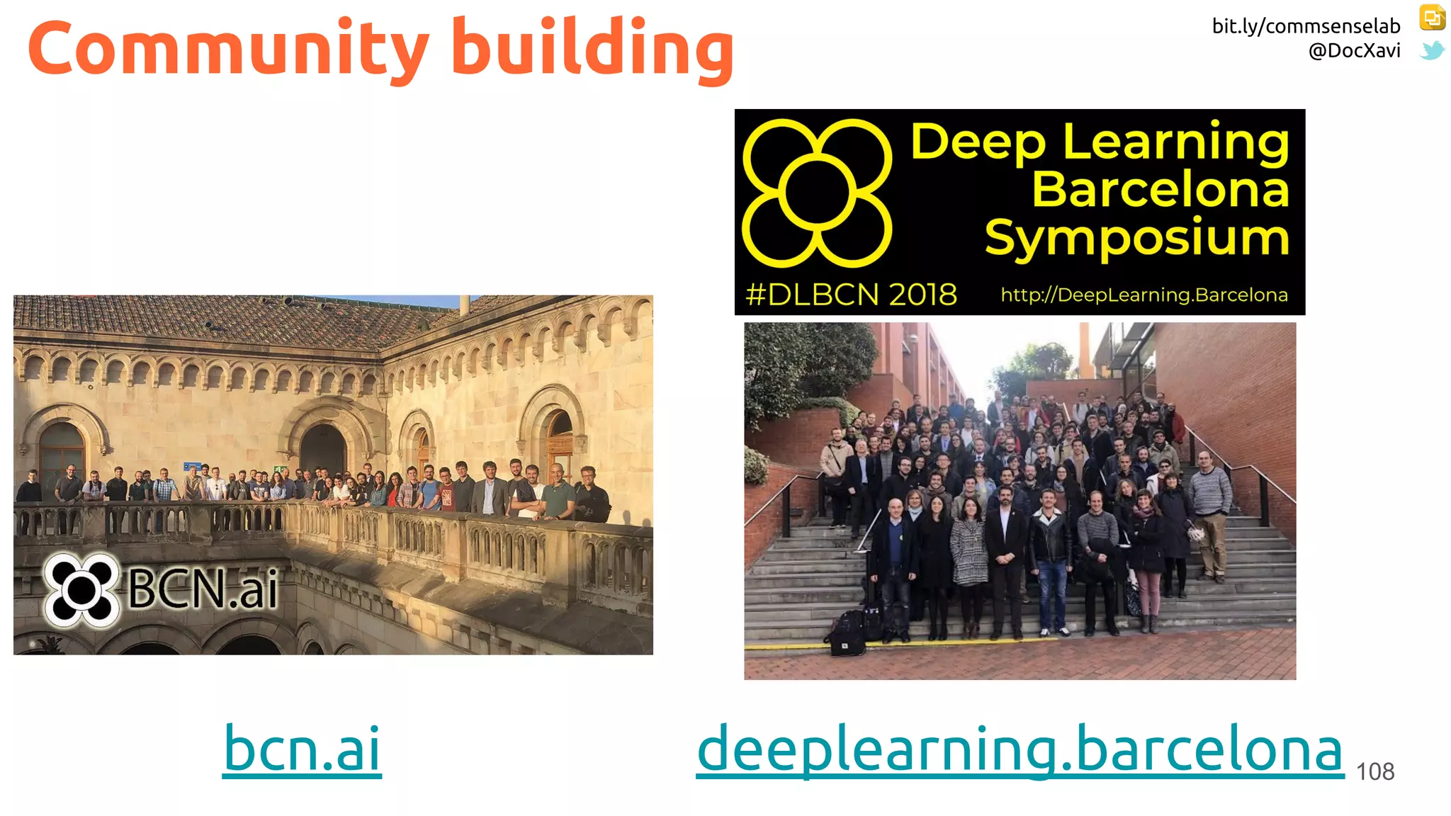 bit.ly/commsenselab
@DocXavi
108
Community building
bcn.ai deeplearning.barcelona
 