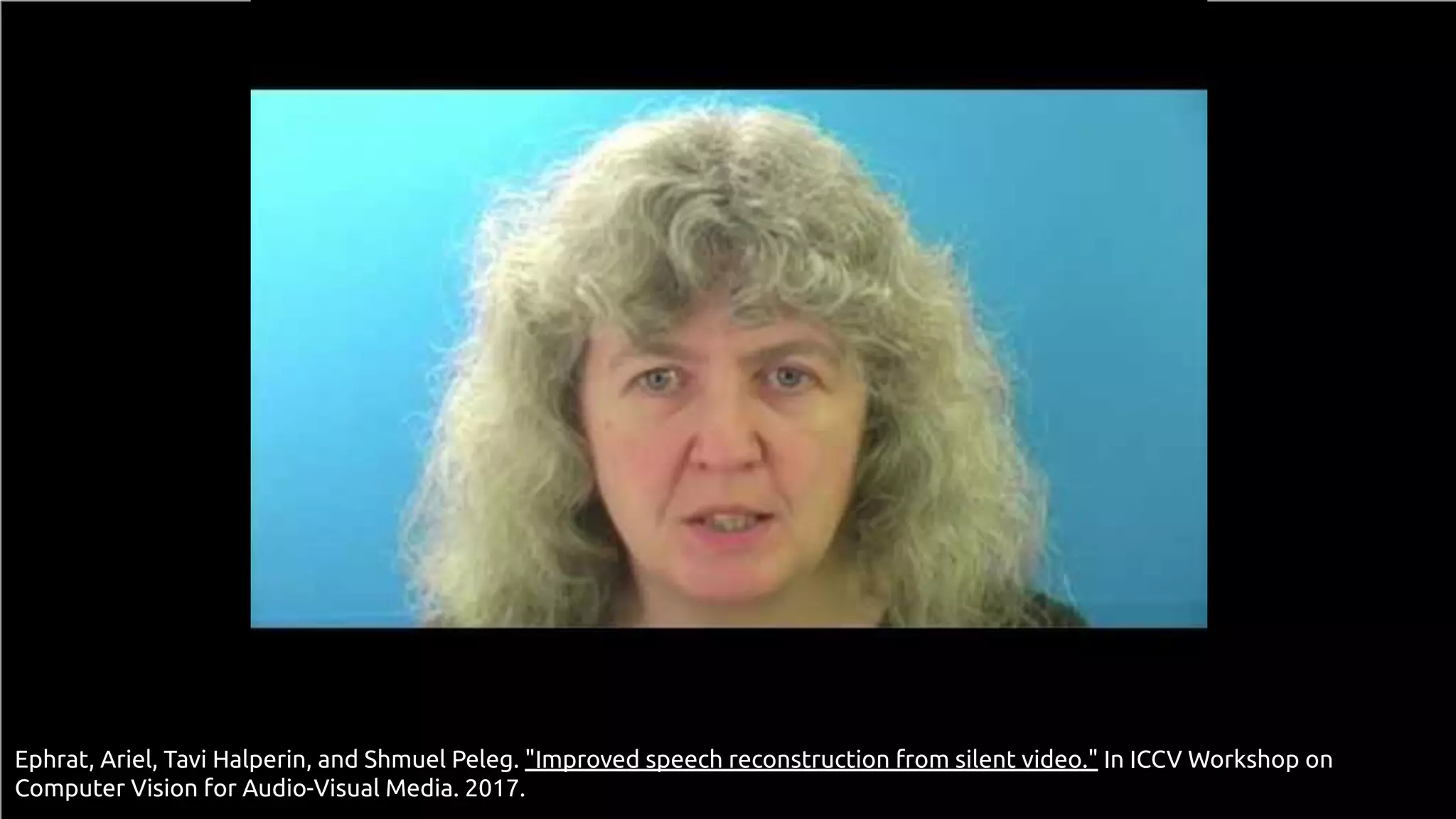 bit.ly/DLCV2018
#DLUPC
63
Ephrat, Ariel, Tavi Halperin, and Shmuel Peleg. "Improved speech reconstruction from silent video." In ICCV Workshop on
Computer Vision for Audio-Visual Media. 2017.
 