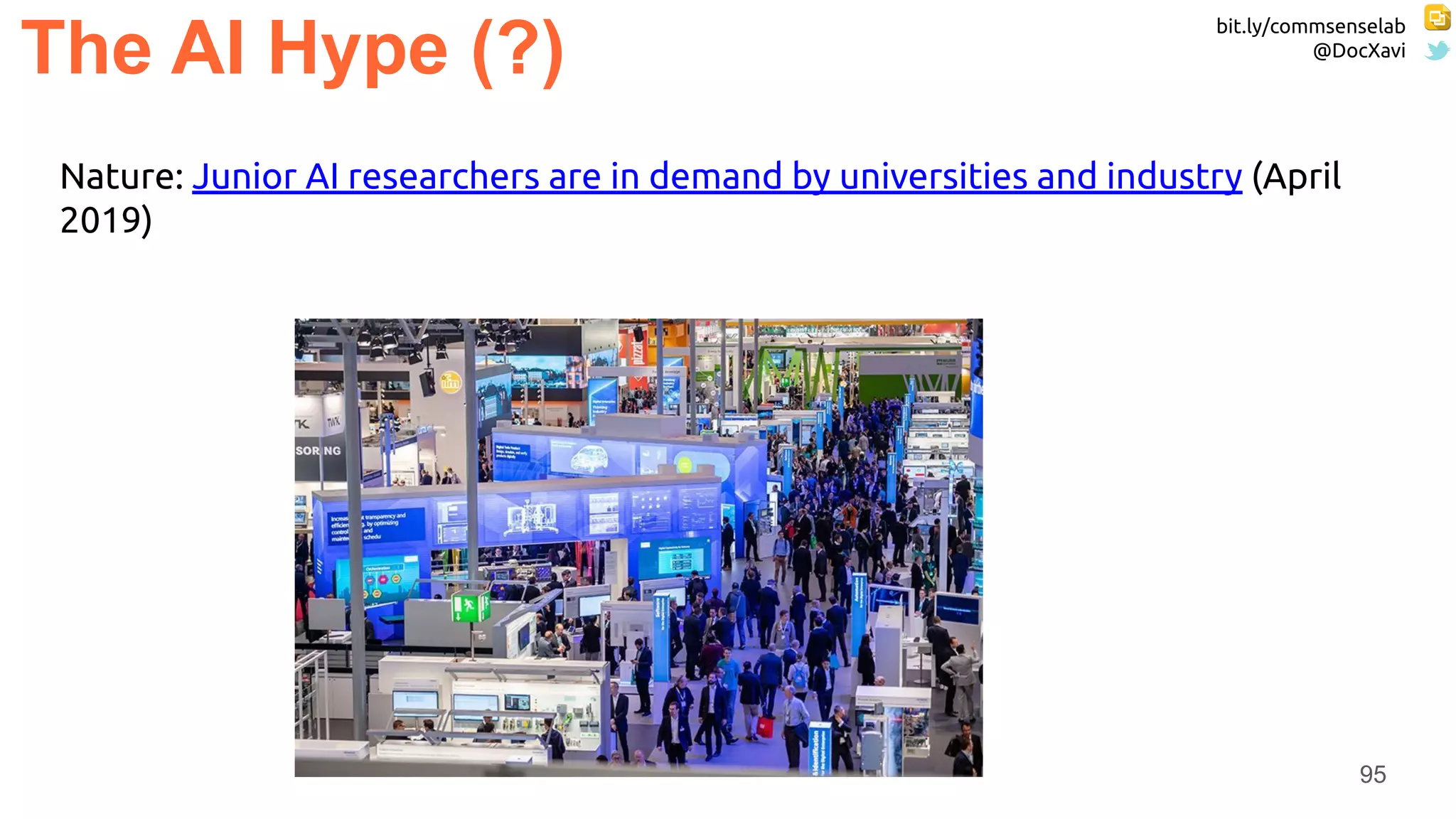 bit.ly/commsenselab
@DocXavi
95
The AI Hype (?)
Nature: Junior AI researchers are in demand by universities and industry (April
2019)
 